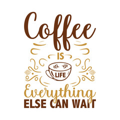 Coffee is life everything else can wait, Coffee T-Shirt, SVG, and typography design