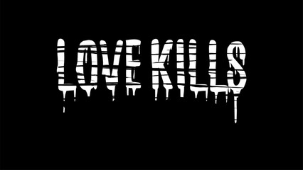 Love kills, White dripping horror typography vector on a black background, symbolizing heartbreak and dark emotions