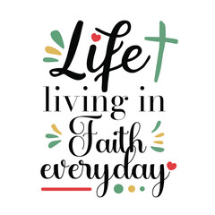 'Life Living In Faith' slogan inscription. Vector positive Holy Christian life quote. Illustration for prints on t-shirts and bags, posters, cards. Typography design with motivational quote.