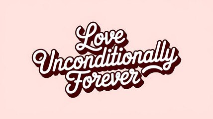 Love Unconditionally Forever A Romantic Phrase