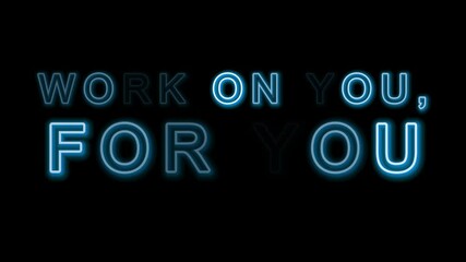 "Work on you, For you" Blue neon glowing Text isolated Black Background. motivation words for business concept.	