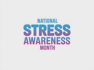 National Stress Awareness Month Celebrated Annually