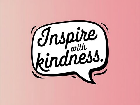 Inspire with Kindness A Motivational Message in a Speech Bubble