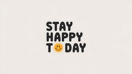 Stay Happy Today A Simple Positive Message