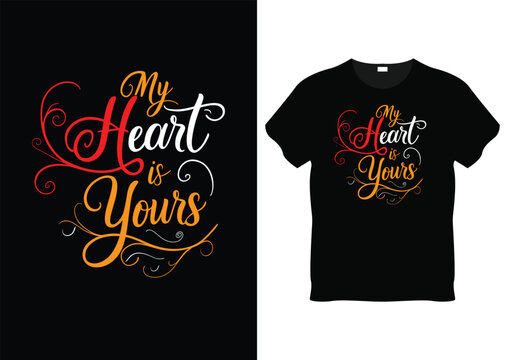  A simple yet profound expression of love. "My Heart Is Yours" in elegant lettering, conveying deep affection and devotion.