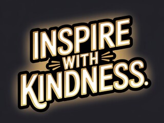Obraz premium Inspire With Kindness A Motivational Message