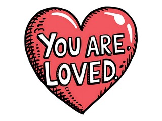 A red heart proclaiming You Are Loved