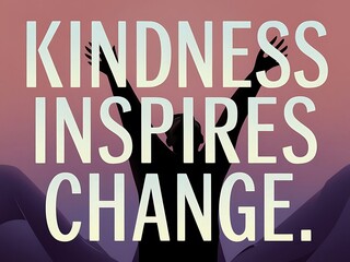 Kindness Inspires Change A Silhouette Shows Hope