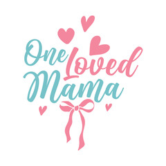 One Loved mama- One Loved Mama Mom Mum Mother's Day Bow,  Mother's Day T-shirt design,Art & Illustration
