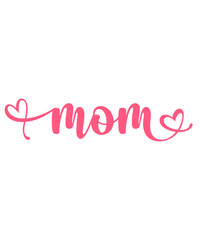Mother’s Day mom typography clip art design on plain white transparent isolated background for sign, card, shirt, hoodie, sweatshirt, apparel, tag, mug, icon, poster or badge