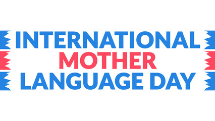 International Mother Language Day text with side lines on a White background. Which is observed every year in February to celebrate and wish International Mother Language Day.