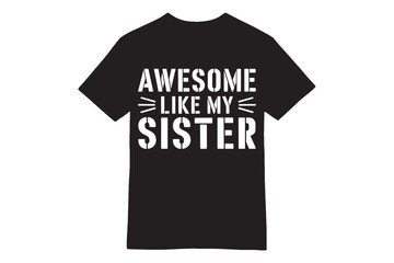 Awesome Like My Sister - Bold Distressed T-Shirt
