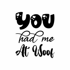you had me at woof black letters quote