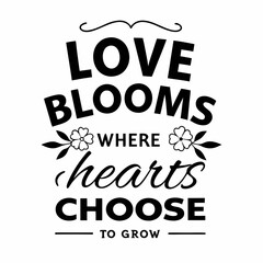 Love blooms where hearts choose to grow, valentine day design