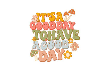 It's a good day to have a good day, Retro Positive Vibes Sublimation T Shirt Design
