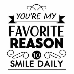 You’re my favorite reason to smile daily valentine day design