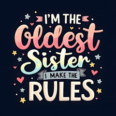 Naklejka premium Cute Oldest Sister Design I Make the Rules T-Shirt Graphic Pastel Colors Hand Lettering Stars Hearts