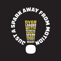 The design features a bold and motivational message in the form of an innovative light bulb graphic, symbolizing the power of potential and energy waiting to be unleashed. The phrase "Just a Spark