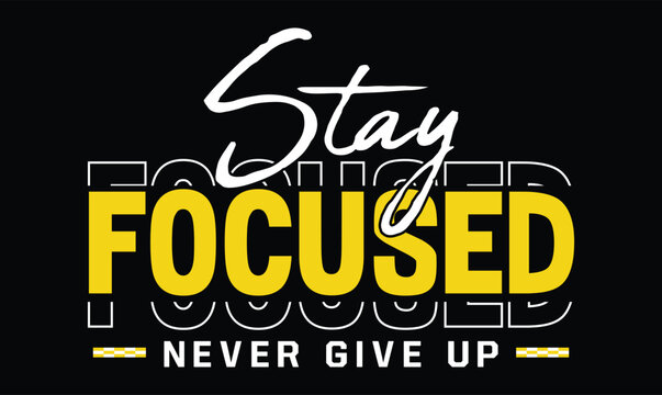 Stay Focused and Never Give Up t shirt motivational t shirt design