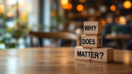 Wooden blocks with words 'Why does it matter?'.