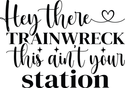 Hey there trainwreck this ain't your station svg