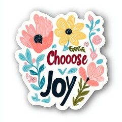 A sticker with the phrase "Choose Joy" on a white background