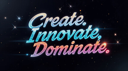 create innovate dominate Text
