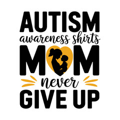 Fototapeta premium Autism awareness shirts mom never give up. A mother holding a child. A heart with a baby inside