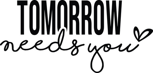 Tomorrow Needs You