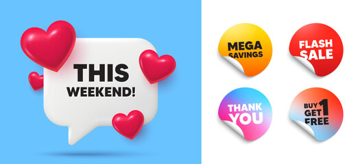 This weekend speech bubble, sticker tags. Get free, Flash sale stickers. This weekend tag. Special offer sign. Sale promotion symbol. Thank you tag. 3d hearts chat bubble. Vector