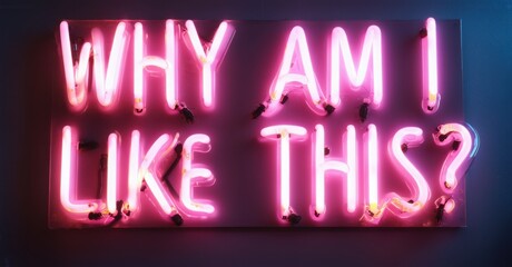 Neon sign saying Why Am I Like This buzzing with uncertainty bright, set against a dark background, creating a playful, introspective ambiance with a humorous vibe