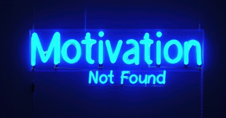 Neon sign displaying Motivation Not Found in glowing electric blue text, creating a light buzzing effect with sharp contrast against a dark background