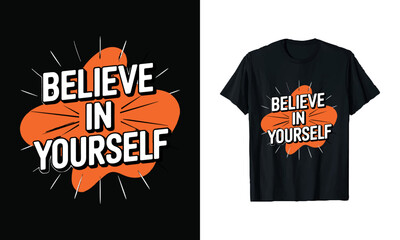 Believe in Yourself T-Shirt Design - Inspire Confidence with This Motivational Graphic Tee. Perfect for Personal Growth, Positive Mindset, and Anyone Ready to Embrace Their Unique Journey!