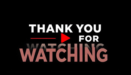 Obraz premium Design a dark-themed banner with bold text saying ‘Thank You for Watching,’ featuring a red play