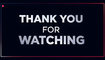 Design a dark-themed banner with bold text saying &lsquo;Thank You for Watching,&rsquo; featuring a red play.