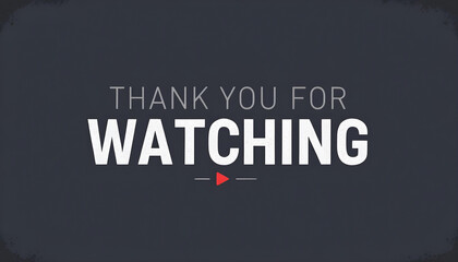 Fototapeta premium Design a dark-themed banner with bold text saying ‘Thank You for Watching,’ featuring a red play