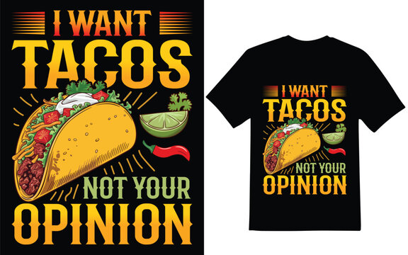 Taco t-shirt design. I want tacos not your opinion graphic design. t-shirt design, vector base design.