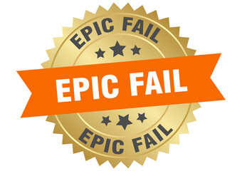 epic fail. epic fail round orange and gold label isolated on transparent background