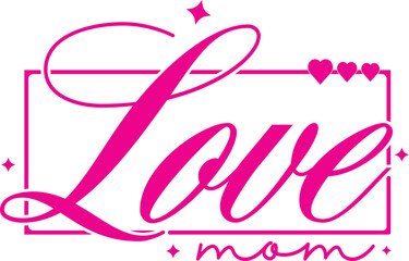 About mother's Day SVG, Love mom SVG PNG Graphic. t shirt design
