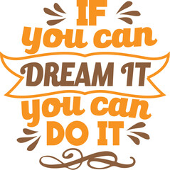If you can dream it you can do it t-shirt design