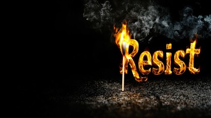resist concept. Fiery text spelling "Resist" against a dark background creates a bold visual statement.