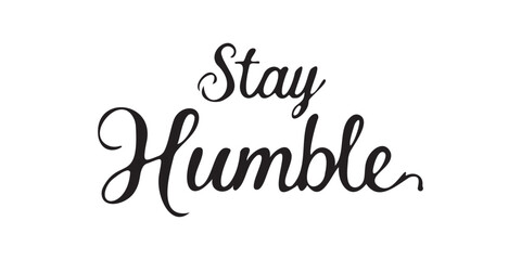Elegant inspirational quote "Stay Humble", designed for screen printing on clothing, accessories, and products. This stylish typography encourages self-belief, gratitude, and a positive mindset
