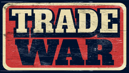 Aged vintage trade war sign on wood