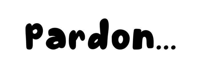 Vector illustration hand Lettering word Pardon isolated on a white background for icon, logo, badge, cards, poster, banner,