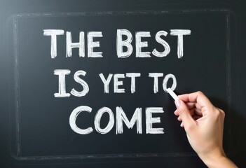 Powerful Visual Representation: Hand Writing The Best is Yet to Come on a Blackboard with White Chalk  Motivational quotes best for wall art or print