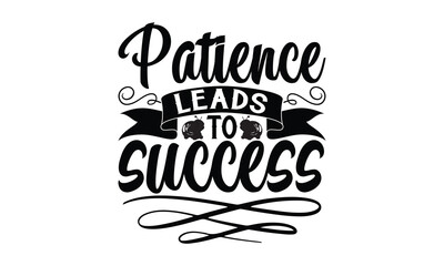 Patience leads to success- Snail t-shirts design, Hand drawn lettering phrase, Calligraphy t shirt design, white background, svg Files for Cutting Cricut and vector, eps 10