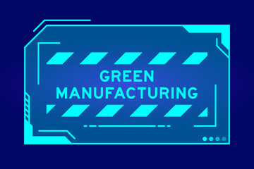 Obraz premium Blue color of futuristic hud banner that have word green manufacturing on user interface screen on black background