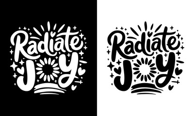 Radiate Joy T-Shirt Design - Cheerful Graphic Featuring Playful Typography and Whimsical Elements, Perfect for Spreading Positivity and Happiness in Everyday Life