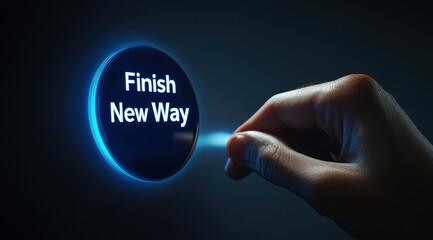 Hand pressing illuminated blue button labeled Finish New Way in dark setting, symbolizing change and innovation