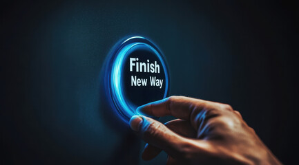 Hand pressing illuminated blue button labeled Finish New Way in dark setting, symbolizing change and innovation